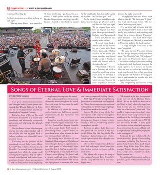 L6  | SceneNewspaper.com | Central Wisconsin | August 2015
COVER STORY  //  WIFEE & THE HUZZBAND
for but it was gonna go real fast, so hang on
real tight.”
“Due to plane delays, I was awake for
38 hours by the time I got home,” he con-
tinued. “I woke up late on the day of that
Gordon Lodge gig and tried to get out of it
because I was still so tired but I was assured
by the band leader that they really wanted
me to come... and I’m sure glad I did!”
At the break, Cooper asked bartender
James “does the band get a Coke?” and “it
was love at first hair sight.
We got engaged three weeks
later on August 6 in Stur-
geon Bay at pat mAcdonald’s
birthday party,” James noted.
It was love, but not nec-
essarily music, at first.
“I moved Coop back to
Austin with me in Novem-
ber on a tour with Rosie
Flores,” James said. “We had
no idea yet we would play
music together; just figured
I’d take Coopy to Austin and
make him famous with all
that talent he has.”
“We returned to Wiscon-
sin in February of 2013 to
attend the week-long writing
event Love on Holiday at
The Holiday Music Motel
where we wrote “Forever My
Dear” together in about 30
minutes the night we arrived!”
“The light bulb went on! Wow!! Look
what we can do! We also wrote “I Knew”
that week and Coopy wrote “The Get
Down” with our guitar player.”
“On our drive back to Austin in a bliz-
zard driving about five miles an hour with
hardly any visibility I was pleading with
Coopy for us to move back to Wisconsin,”
James recounts. “I said ‘Look what we just
did!! Don’t you see? We need to move back
to Wisconsin and put this band together.”
“Coopy thought I was nuts at the
time,” she added.
“We came back to Wisconsin in June
for Steel Bridge Songfest, wrote some more
songs “She Won’t Go” and “Fall in Lovers”
and stayed in Wisconsin,” James said.
“Our friends asked us to play their wedding
in September and that forced us to put the
band together. So it took us six months
after we met to realize we should play
music together and that we had something
really special with those first few songs and
then it took another six months after that
to put the band together.”
The songwriting has become a very
BY GEORGE HALAS
The great multi-instrumentalist
and thought leader Dennis Jones once
opined that Wham’s Wake Me Up Before
You Go-Go would have been a hit in any
decade of the Twentieth Century.
Likewise, Songs of Eternal Love and
Immediate Satisfaction is a record that
combines and ultimately transcends
genres; one can’t help liking it for a bunch
of reasons.
On first listen, it is an infectious pop
tour de force that utilizes the fun rock of
the 50’s and 60’s with big band R&B to
inform a robust, very danceable, horn-
accented sound.
The songs are the product of the
combined pens of Ruby James (Kitty
CoopDeVille) and Steve Cooper (Coop
DeVille). On second listen, it becomes
apparent that, while the songs recall
certain pop rock genres, they are sophis-
ticated, multi-layered well-crafted com-
positions; Cooper’s horn arrangements
– and his always stellar tenor sax playing
– complement the songs and the sound.
Fun and danceability are the common
themes that weave throughout the record.
Alert: this is not the best music for medi-
tation. Think party.
In addition to a talent for turning
catchy hooks into full-blown musical
compositions, the duo harmonizes very
well vocally.
James has a multi-faceted voice that
ranges from the virginal innocence of the
50’s (i.e., Sandra Dee, Annette Funicello
as well as certain Taylor Swift tunes) to
smoldering sultry. Cooper’s tenor has
never been better when he takes the lead
and blends perfectly with James.
The opening track, She Won’t Go, and
Goodnight Moon are a pair of 50’s-inflected
tunes that give James an opportunity to
run a full gamut of “relationship” emo-
tions. I’ve Been A Fool has an early 60’s –
Carole King kind of sound and showcases
Cooper’s tenor playing. The band, with
a Cooper vocal lead, turns in Girl Can’t
Take It into an R&B anthem with exactly
the right groove to showcase the horns
and a tasty trumpet solo by Greg Garcia.
With Kipp Wylde’s B3 setting the tone,
James takes an understated vocal approach
on I Knew that exposes complex emotional
vulnerability and sets the stage for perhaps
Cooper’s best work on the record.
Forever My Dear is one of the first
tunes James and Cooper wrote together
and, in addition to the obvious chemistry,
the song gives Cooper to chance to shine
vocally as well as contributing another
stratospheric sax solo.
Baritone sax player Julio Reyes sets
the groove of Our Love in a way that
recalls Where Did Our Love Go by The
Supremes – James brings a level of emo-
tional sophistication that takes the tune
into new territory.
The Get Down starts with a Jailhouse
Rock feel and tempo, then Cooper and
the rhythm section cut loose and the
result rocks.
The album tells, in part, the story of
the romance between Kitty CoopDeV-
ille and Coop DeVille, but it also tells a
bigger story.
“All originals so far have been penned
under the roof of the Holiday Music
Motel. We say the band was born out of
the Motel as that’s where the songs have
been written and our rhythm section
came out of the events,” James said. “That
world of singer songwriters that I come
from mixed with Coop’s virtuoso jazz
world out of the Fox Valley is the magical
combo that has created what is WiFEE
and the HUZz BAND. A little punk
rock rhythm section mixed with a pristine
horn section from the jazz world and with
a couple of crazy looking front people and
voila, you’ve got us!”
Produced by pat mAcdonald, the
album features a group of outstanding
musicians including Vee Sonnets on
guitar, Greg Roteik, bass, Zach Vogel,
drums, Kipp Wilde, keys, Kurt Shipe,
trumpet, Tommy Vanden Avond, trom-
bone, Greg Garcia, trumpet and Julio
Reyes, baritone sax.
For additional information and/or to
purchase, go to: wiffeeandthehuzzband.
com
Songs of Eternal Love & Immediate Satisfaction
Continued from Page L4
 