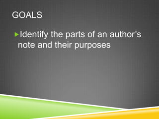 GOALS
Identify the parts of an author’s

note and their purposes

 