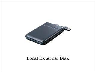 Local External Disk
 