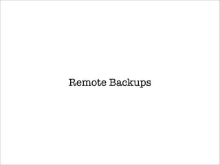 Remote Backups
 