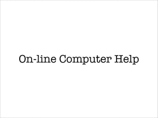 On-line Computer Help
 