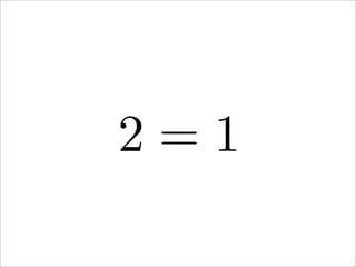 2 = 1
 