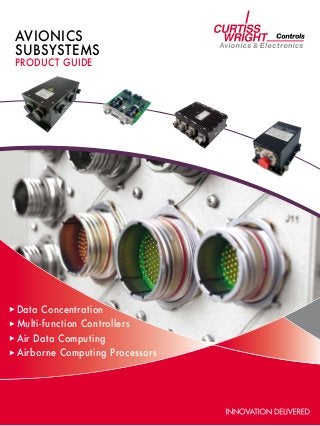 AVIONICS
SUBSYsTEMS
product guide




Data Concentration
Multi-function Controllers
Air Data Computing
Airborne Computing Processors
 