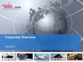 Corporate Overview

July 2012




                     ©2012 Curtiss-Wright Controls
 