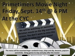 The menu will be assorted finger sandwich trays, chips and dip, desserts, popcorn
          and drinks. Bring games to stay and play after the movie!
 