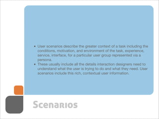 ■ User scenarios describe the greater context of a task including the
  conditions, motivation, and environment of the tas...