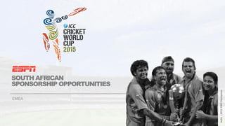 SOUTH AFRICAN
SPONSORSHIP OPPORTUNITIES
EMEA
India–2011CWCChampions
 