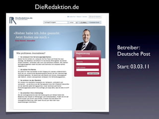 DieRedaktion.de




                  Betreiber:
                  Deutsche Post

                  Start: 03.03.11
 