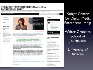 Knight Center
for Digital Media
Entrepreneurship

Walter Cronkite
   School of
  Journalism

  University of
    Arizona
 