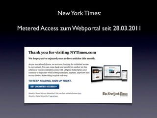 New York Times:

Metered Access zum Webportal seit 28.03.2011
 