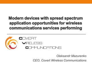 Oleksandr Mazurenko
CEO, Covert Wireless Communications
 