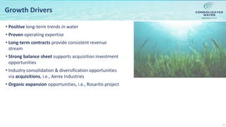 NASDAQ:CWCO
13
Growth Drivers
• Positive long-term trends in water
• Proven operating expertise
• Long-term contracts provide consistent revenue
stream
• Strong balance sheet supports acquisition investment
opportunities
• Industry consolidation & diversification opportunities
via acquisitions, i.e., Aerex Industries
• Organic expansion opportunities, i.e., Rosarito project
 