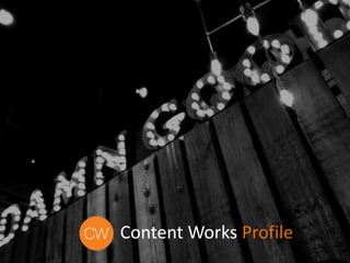Content Works Profile
 