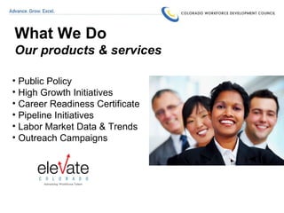 What We Do Our products & services Public Policy High Growth Initiatives Career Readiness Certificate Pipeline Initiatives Labor Market Data & Trends Outreach Campaigns 