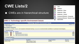 CWE Lists/2 
■ CWEs are in hierarchical structure 
 