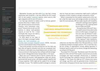 Home
Tips for buying
hyper-converged
systems
Is hyper-converged
infrastructure
necessary for
your organisation?
Hyper-convergence:
the good, the bad
and the ugly
Hyper-converged
technologies are
catching on, but what
can they do for you?
Hyper-convergence
is changing the
shape of IT
A look at how the
market is hotting up,
pulling together the
latest research
computerweekly.com buyer’s guide 12
Meanwhile, Forrester says that while Cisco has had a strong
relationship with SimpliVity, it has also entered the HCI market
with its own product, HyperFlex systems, which aims to offer
tight integration with its own UCS servers.
HCI has huge potential to replace small to mid-size, general-
purpose disk arrays in highly virtual-
ised, general-purpose environments.
However, many mainstream enter-
prise IT directors do not yet trust HCI
systems to deliver multi-petabyte
capacity at scale for Tier 1 mixed
workloads that require low latency,
according to analyst Gartner.
Its 2016 report on the state of
play in the hyper-converged market,
Beware the ‘myth-conceptions’ sur-
rounding hyper-converged integrated systems (HCIS), discusses
common misconceptions about these systems.
“One of the pointed comments arising from our live chats was
that, when all capacity utilisation and costs are considered, mod-
ern hybrid or solid-state-array-based deployments are likely to be
more economical in the long haul than software-defined storage,”
says Gartner distinguished analyst George Weiss in the report.
Weiss says such IT directors tend to look for systems that can
offer backup and recovery, wide geographies, large user groups,
partitioned and secure access, and require supplier expertise and
in-house expertise. “HCIS might not be a great fit for all storage
workloads,” he says. “The inability to predict a storage-to-compute
ratio for mixed use cases in enterprises might result in inefficient
utilisation of either compute or storage components in HCIS.”
What is interesting from the analysts’ assessments of the mar-
ket is that the major server and storage providers are starting to
take HCI more seriously. HPE has made a big bet with SimpliVity,
whileDellisstartingtopiecetogether
something of an HCI roadmap based
around VxRail and VSAN.
AmongtheareasCIOsandITdirec-
torsneedtolookatishowadminskills
work out when hyper-converged sys-
tems are used. 451 Research’s enter-
prise survey of IT buyers found that
converged infrastructure is a catalyst
of this ongoing IT team transforma-
tion. More than one-third (35.5%) of
enterprises say they have added more VM specialists as a result
of adopting standard converged systems. This is more than dou-
ble the number of organisations actively adding specialists in
hardware-specific areas such as servers, storage and networking,
according to 451 Research.
The analyst firm’s Perry says: “Businesses expect the same flex-
ibility from their internal IT that a public cloud service can provide.
Converged and hyper-converged infrastructure is transform-
ing the technology that underpins business and the teams that
manage it.” This means the make-up of IT infrastructure teams
will change, says Perry, with the generalist-driven infrastructure
administrator emerging as the key cog in business operations. n
BUYER’S GUIDE
“Converged and hyper-
converged infrastructure is
transforming the technology
that underpins business”
Christian Perry, 451 Group
 