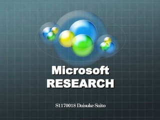 Microsoft
RESEARCH
 S1170018 Daisuke Saito
 