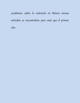 académico sobre la nutrición en México menos 
artículos se encontraban pero más que el primer 
año. 
