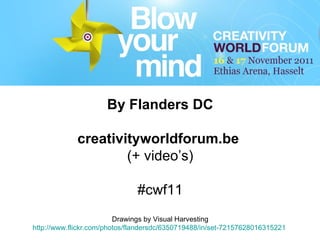 By Flanders DC creativityworldforum.be  (+ video’s) #cwf11 Drawings by Visual Harvesting http://www.flickr.com/photos/flandersdc/6350719488/in/set-72157628016315221   