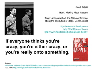 Scott Belski Boek: Making ideas happen Tools: action method, the 99% conference about the execution of ideas, Behance.net ...