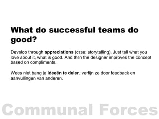 What do successful teams do good? Develop through  appreciations  (case: storytelling). Just tell what you love about it, ...