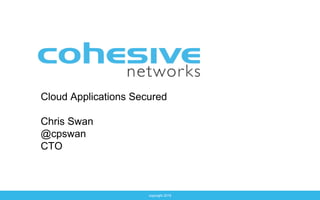 copyright 2015
Cloud Applications Secured
Chris Swan
@cpswan
CTO
 