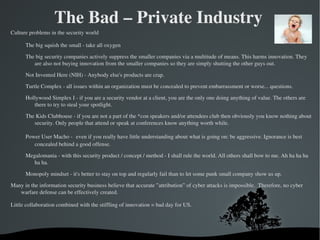 Country vs. Country, Entity vs. Country, Entity vs. Entitiy, Entity vs. Individual Why? Money –  western and eastern countries have publically admitted that data gathered of industrial value is passed to domestic industries.  Acceleration. R & D efficiency, etc. - also a neat way to fund attackers and their toys. Money laundering. 