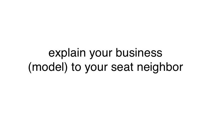 explain your business(model) to your seat neighbor 
