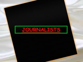 JOURNALISTS
 