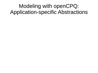 Modeling with openCPQ:
Application-specific Abstractions
 