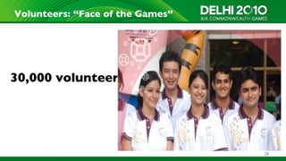 Volunteers: “Face of the Games”




30,000 volunteers




                                  28
 