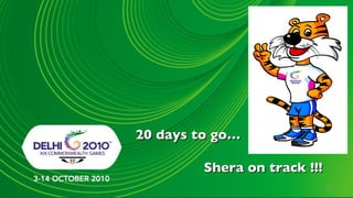 20 days to go…

         Shera on track !!!
                              29
 