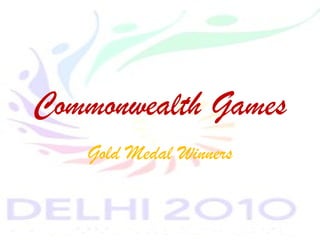 Commonwealth Games
Gold Medal Winners
 