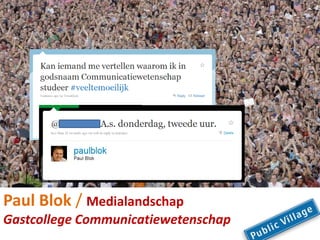 Paul Blok / Medialandschap
Gastcollege Communicatiewetenschap
 