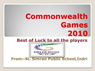 Commonwealth Games2010Best of Luck to all the players From:-St. Simran Public School,Indri