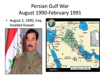 Persian Gulf War
August 1990-February 1991
• August 2, 1990, Iraq
Invaded Kuwait
 