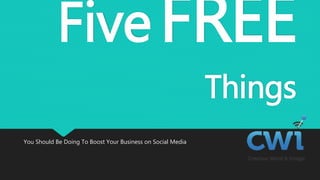 FiveFREE
Things
You Should Be Doing To Boost Your Business on Social Media
 