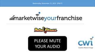 PLEASE MUTE
YOUR AUDIO
Wednesday, November 11, 2015 2PM ET
 