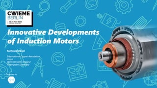 Innovative Developments
of Induction Motors
Technical Panel
International Copper Association
Ansys
Denis Ferranti, Wieland
Nottingham University
Organised by
1
 