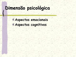 Dimensão psicológica Aspectos emocionais Aspectos cognitivos 