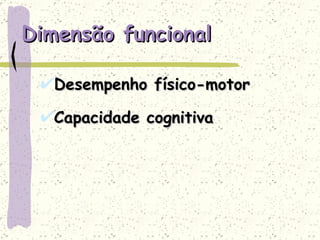 Dimensão funcional Desempenho físico-motor Capacidade cognitiva 