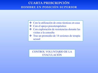  Con la utilización de estas técnicas en casa
 Con el apoyo psicoterapéutico
 Con exploración de resistencias durante las
visitas a la consulta
 Tras un promedio de 14 sesiones de terapia
sexual
CONTROL VOLUNTARIO DE LA
EYACULACIÓN
 