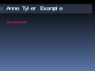 Anne Tyler Example See worksheet. 
