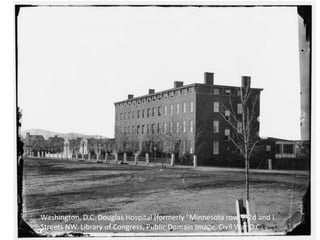 Washington, D.C. Douglas Hospital (formerly "Minnesota row"), 2d and I
Streets NW. Library of Congress, Public Domain Image, Civil War D.C.
 