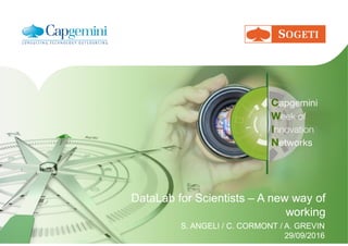 DataLab for Scientists – A new way of
working
DataLab for Scientists – A new way of
working
S. ANGELI / C. CORMONT / A. GREVIN
29/09/2016
S. ANGELI / C. CORMONT / A. GREVIN
29/09/2016
 
