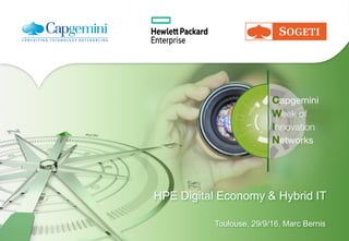 HPE Digital Economy & Hybrid IT
Toulouse, 29/9/16, Marc Bernis
 