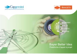 Bayer Better Idea
Plateforme d’appel à projet
Bayer Better Idea
Plateforme d’appel à projet
 