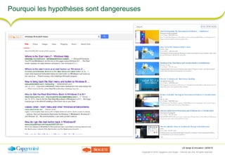 UX design & innovation | 26/09/16
Copyright © 2016 Capgemini and Sogeti – Internal use only. All rights reserved. 16
Pourquoi les hypothèses sont dangereuses
 
