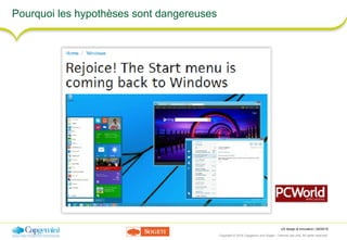 UX design & innovation | 26/09/16
Copyright © 2016 Capgemini and Sogeti – Internal use only. All rights reserved. 17
Pourquoi les hypothèses sont dangereuses
 