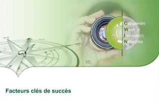 Presentation Title | Date
Copyright © 2016 Capgemini and Sogeti – Internal use only. All rights reserved. 40
Facteurs clés de succès
 